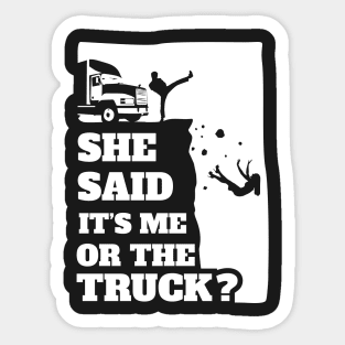 Mens She Said Its Me Or The Truck? Funny gift graphic! Sticker